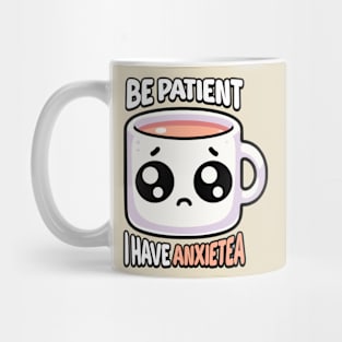 Be Patient I Have Anxietea! Cute Tea Pun Mug